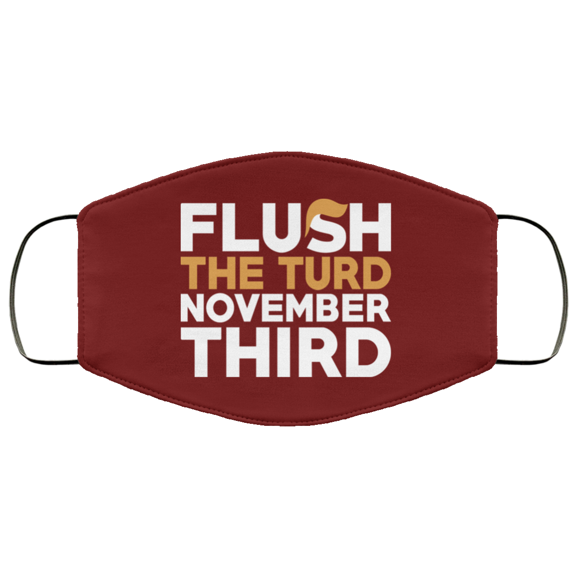 Flush The Turd November Third Anti-Trump Face Mask