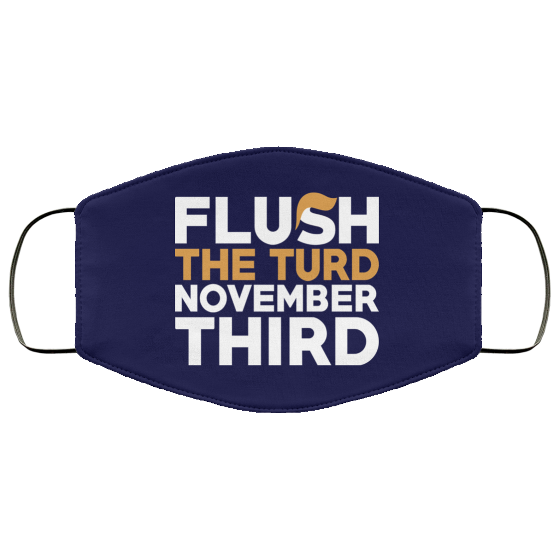 Flush The Turd November Third Anti-Trump Face Mask