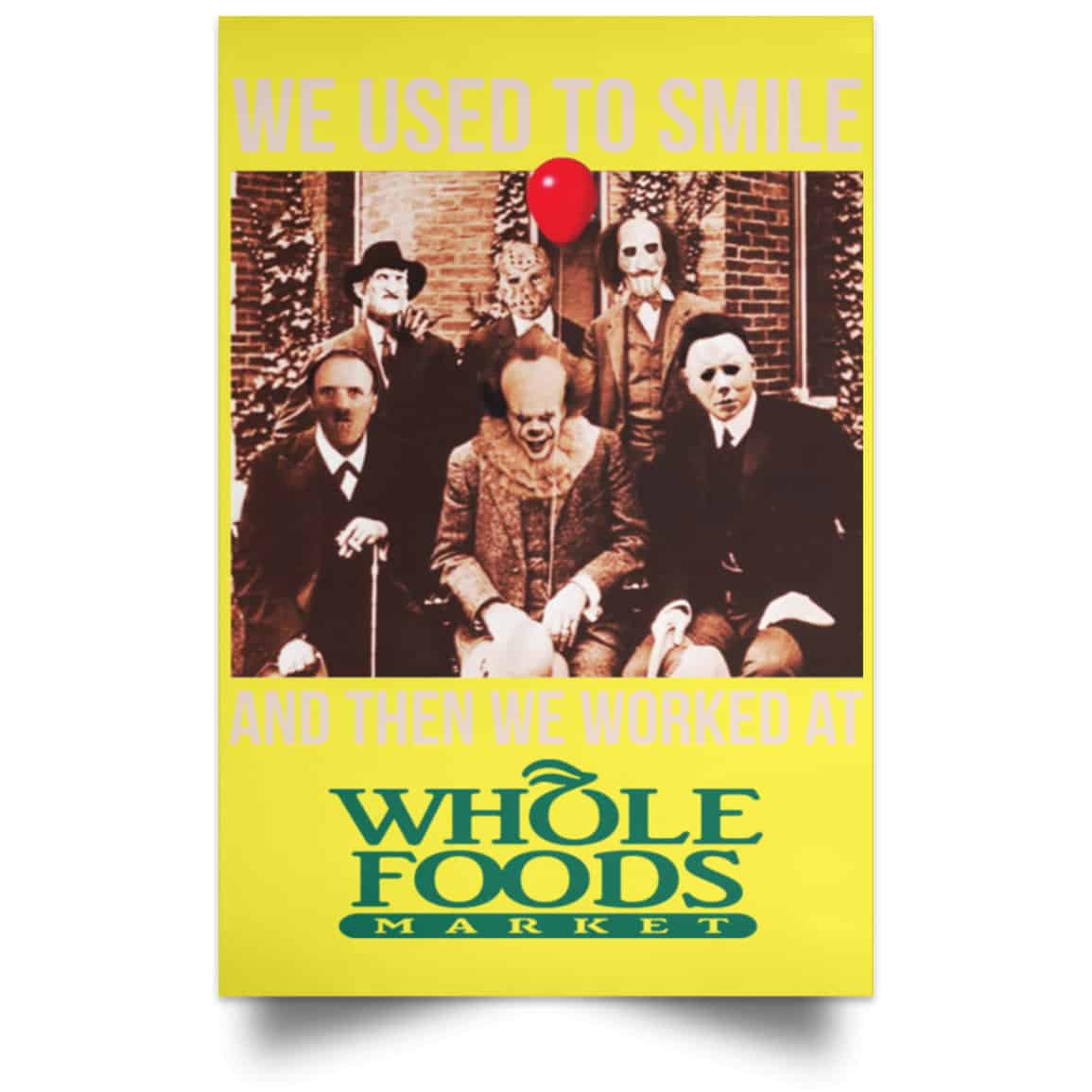 We Used To Smile And Then We Worked At Whole Foods Market Posters
