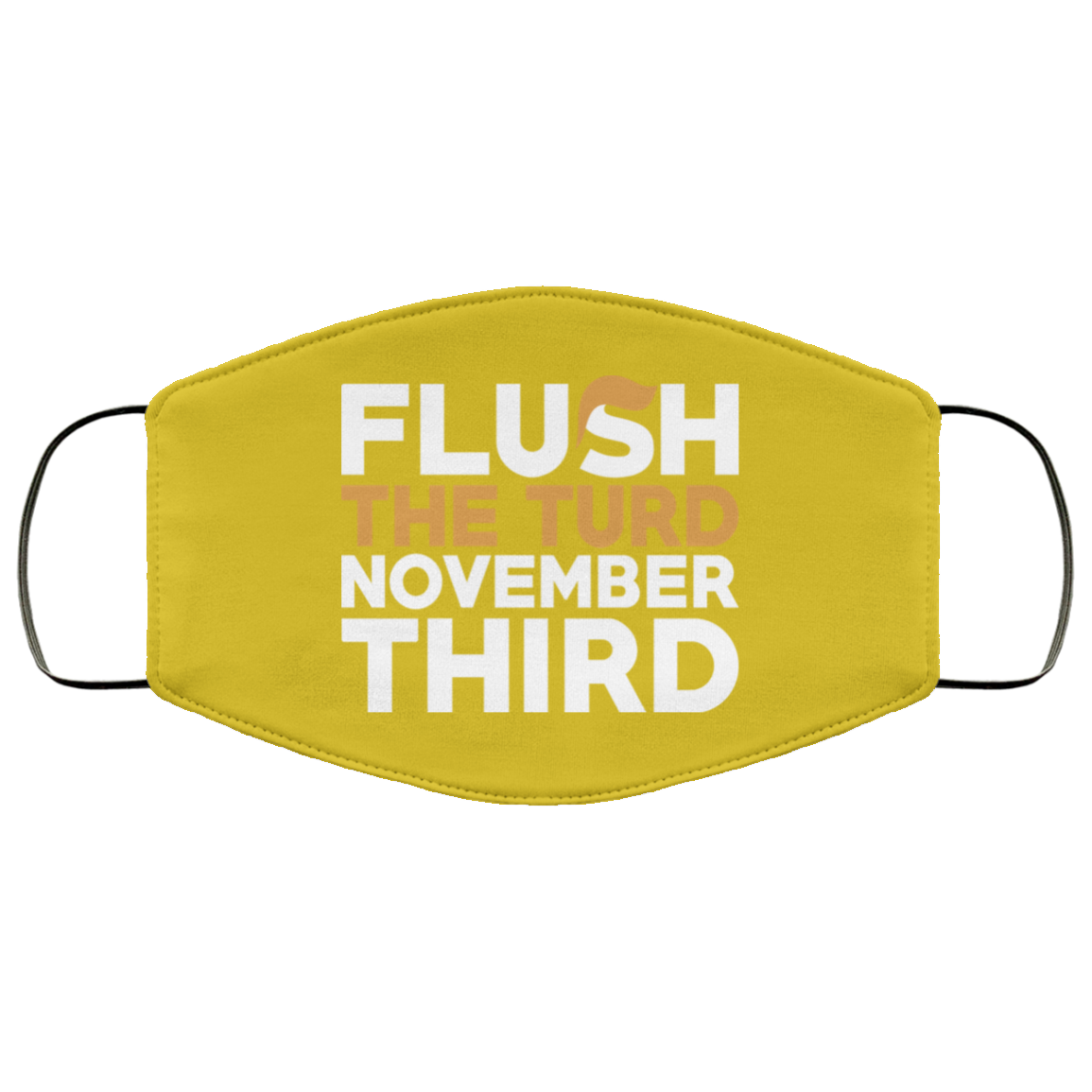 Flush The Turd November Third Anti-Trump Face Mask