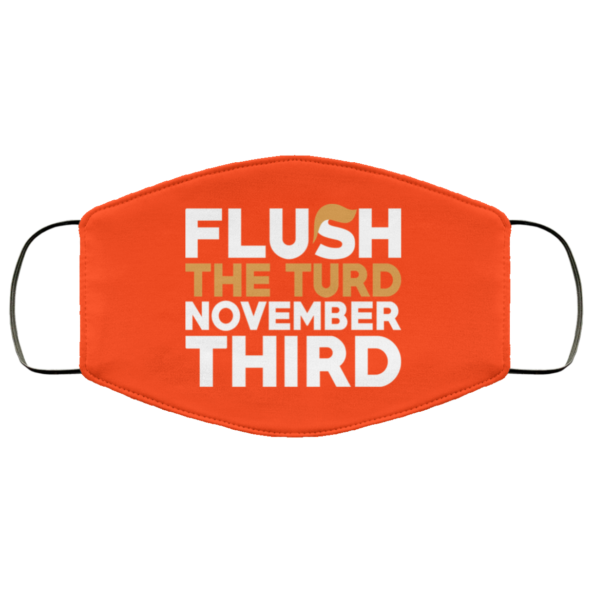 Flush The Turd November Third Anti-Trump Face Mask