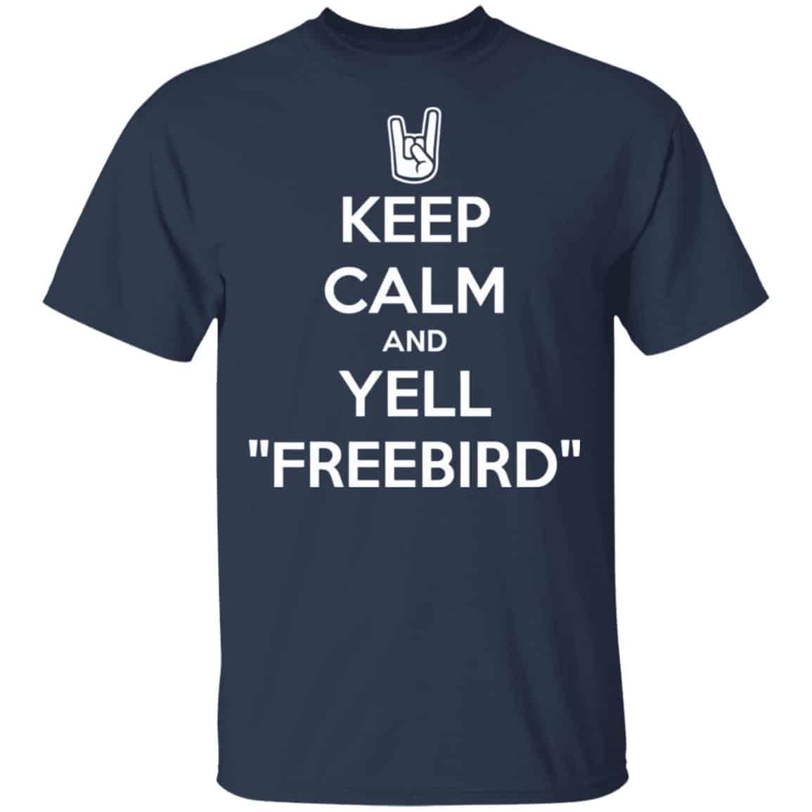 Keep Calm And Yell Freebird Shirt, Hoodie, Tank