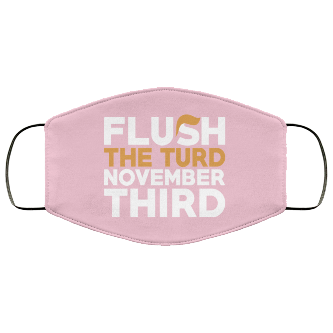 Flush The Turd November Third Anti-Trump Face Mask