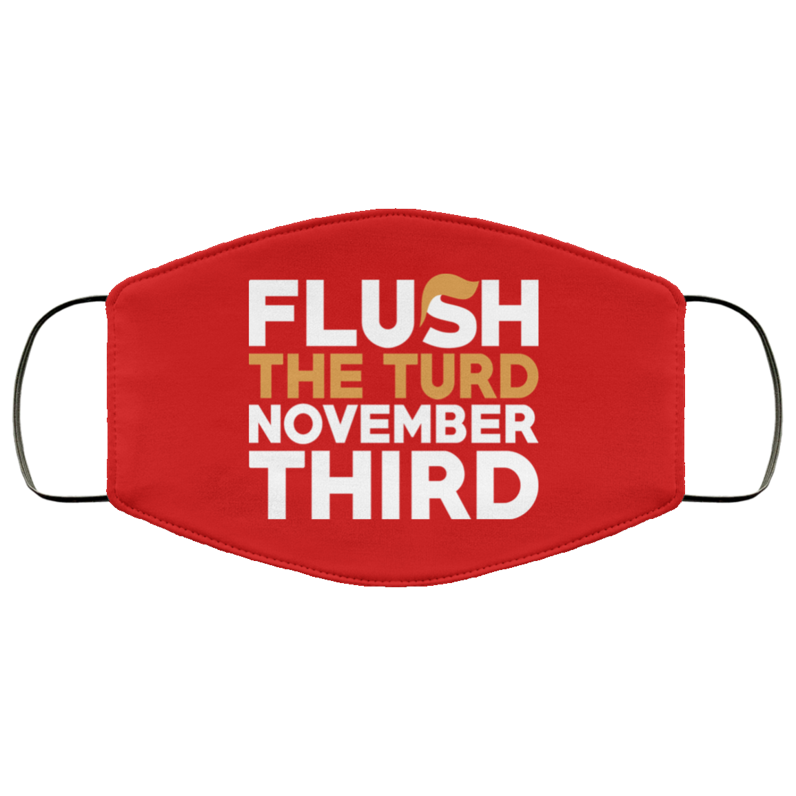 Flush The Turd November Third Anti-Trump Face Mask