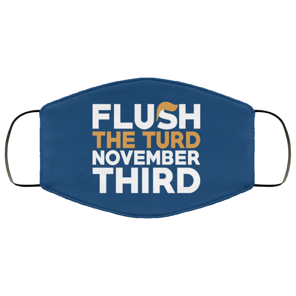 Flush The Turd November Third Anti-Trump Face Mask