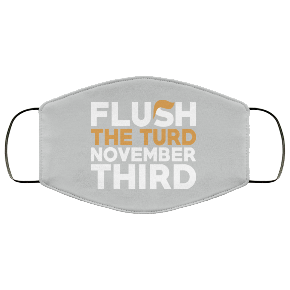 Flush The Turd November Third Anti-Trump Face Mask