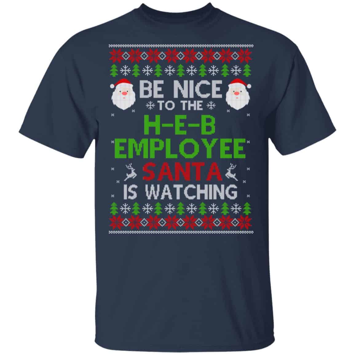 Be Nice To The H-E-B Employee Santa Is Watching Christmas Sweater, Shirt, Hoodie