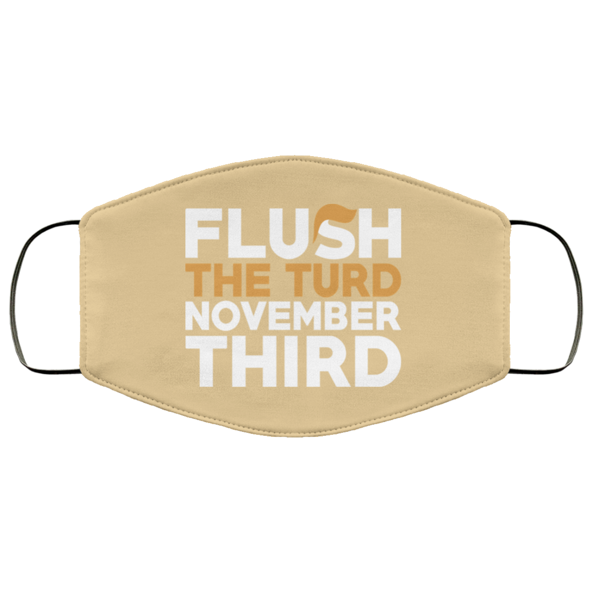 Flush The Turd November Third Anti-Trump Face Mask
