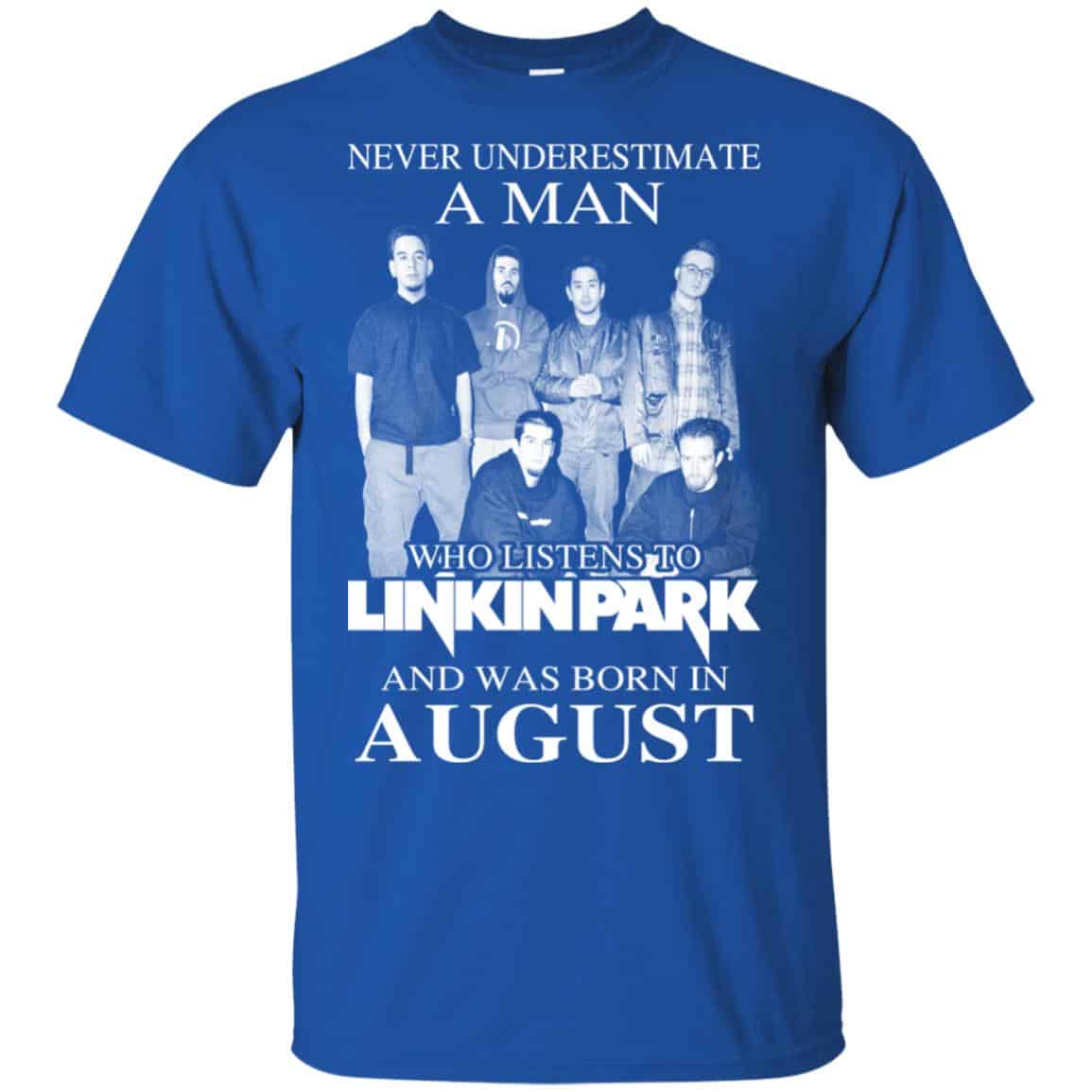 A Man Who Listens To Linkin Park And Was Born In August T-Shirts, Hoodie, Tank
