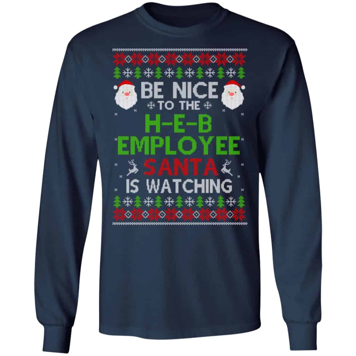 Be Nice To The H-E-B Employee Santa Is Watching Christmas Sweater, Shirt, Hoodie