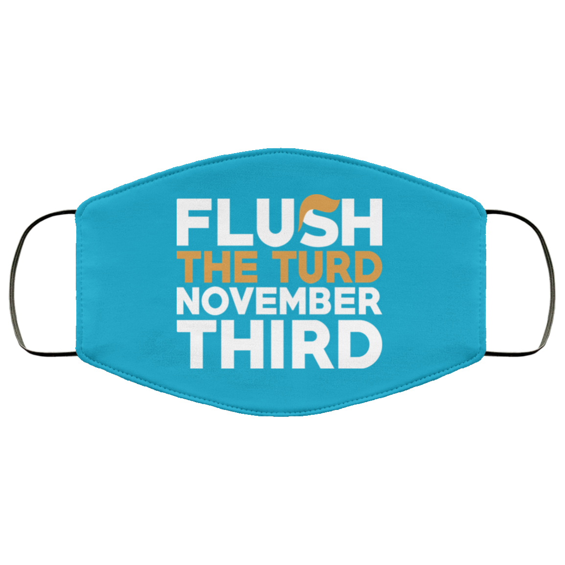 Flush The Turd November Third Anti-Trump Face Mask