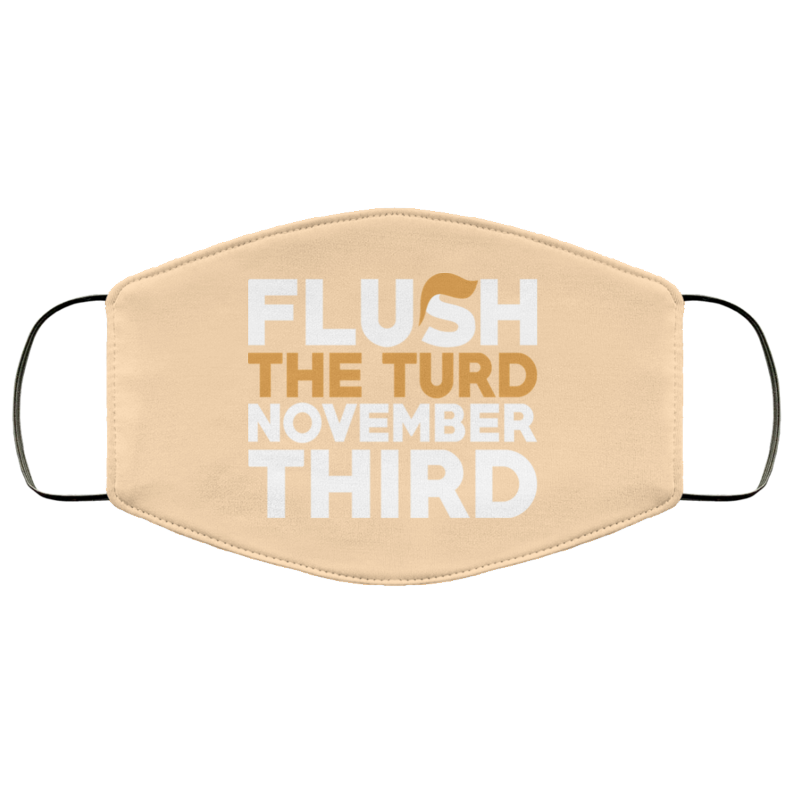 Flush The Turd November Third Anti-Trump Face Mask