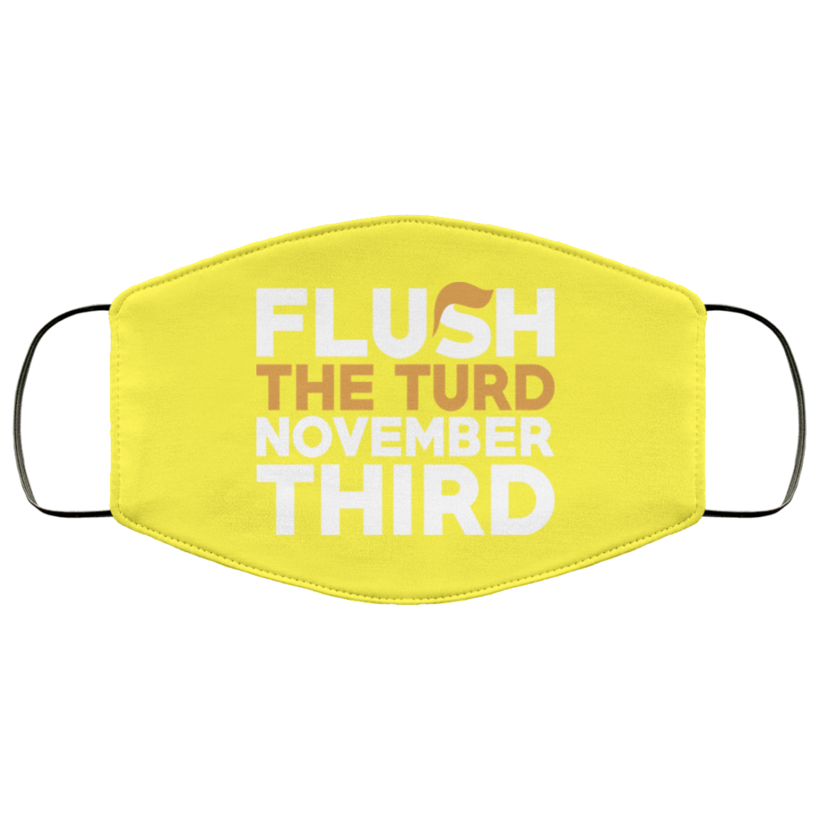 Flush The Turd November Third Anti-Trump Face Mask