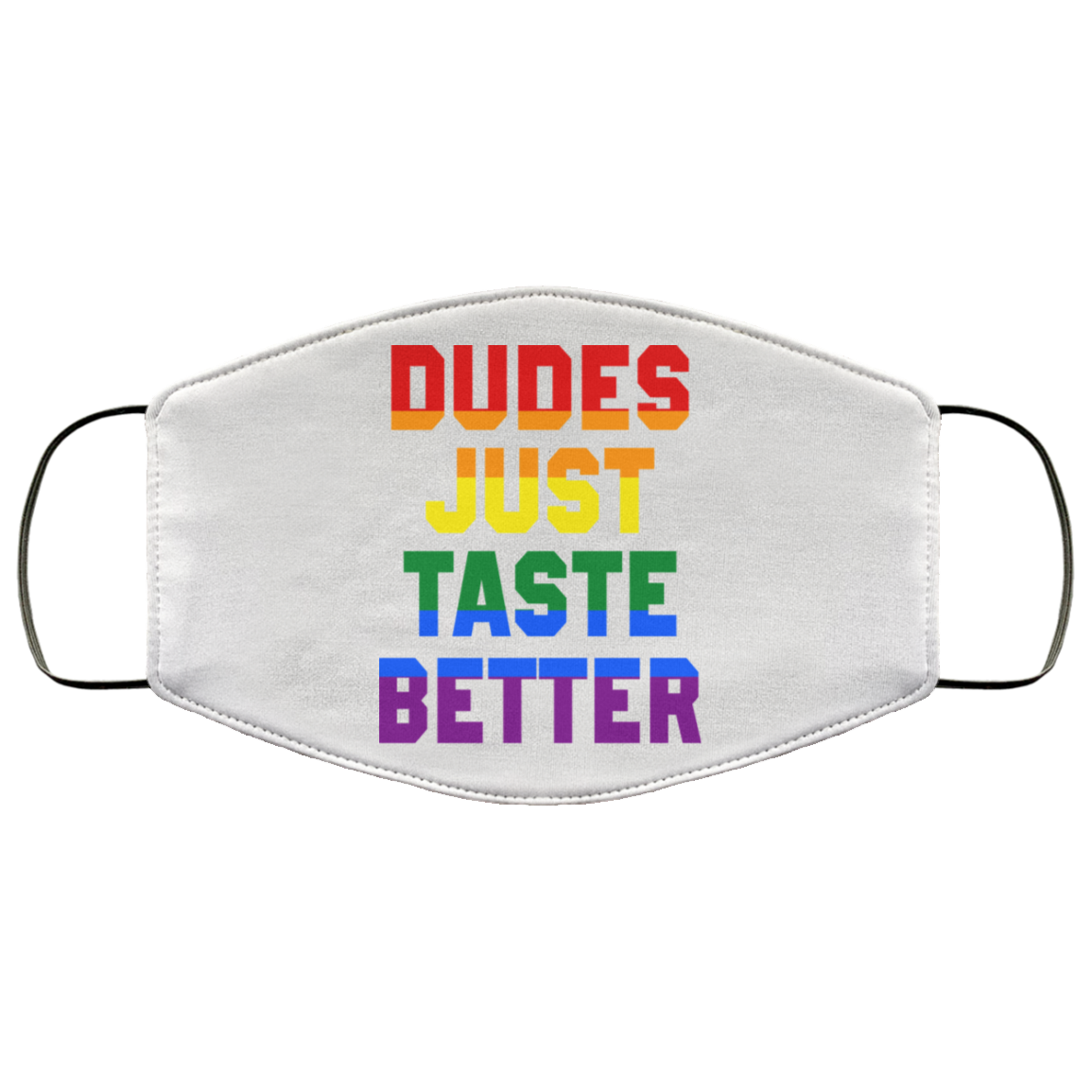 Dudes Just Taste Better LGBT Face Mask