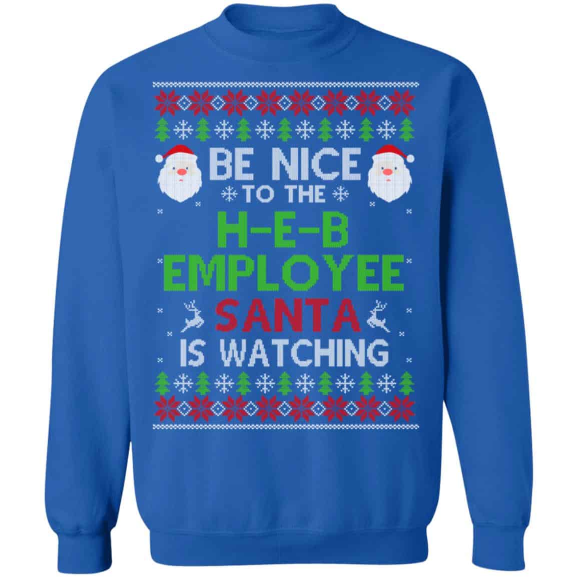 Be Nice To The H-E-B Employee Santa Is Watching Christmas Sweater, Shirt, Hoodie
