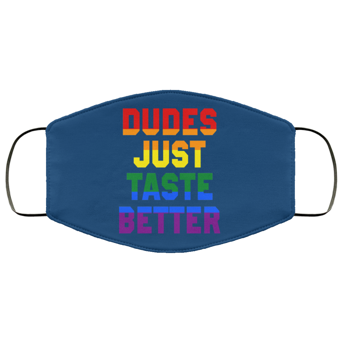 Dudes Just Taste Better LGBT Face Mask