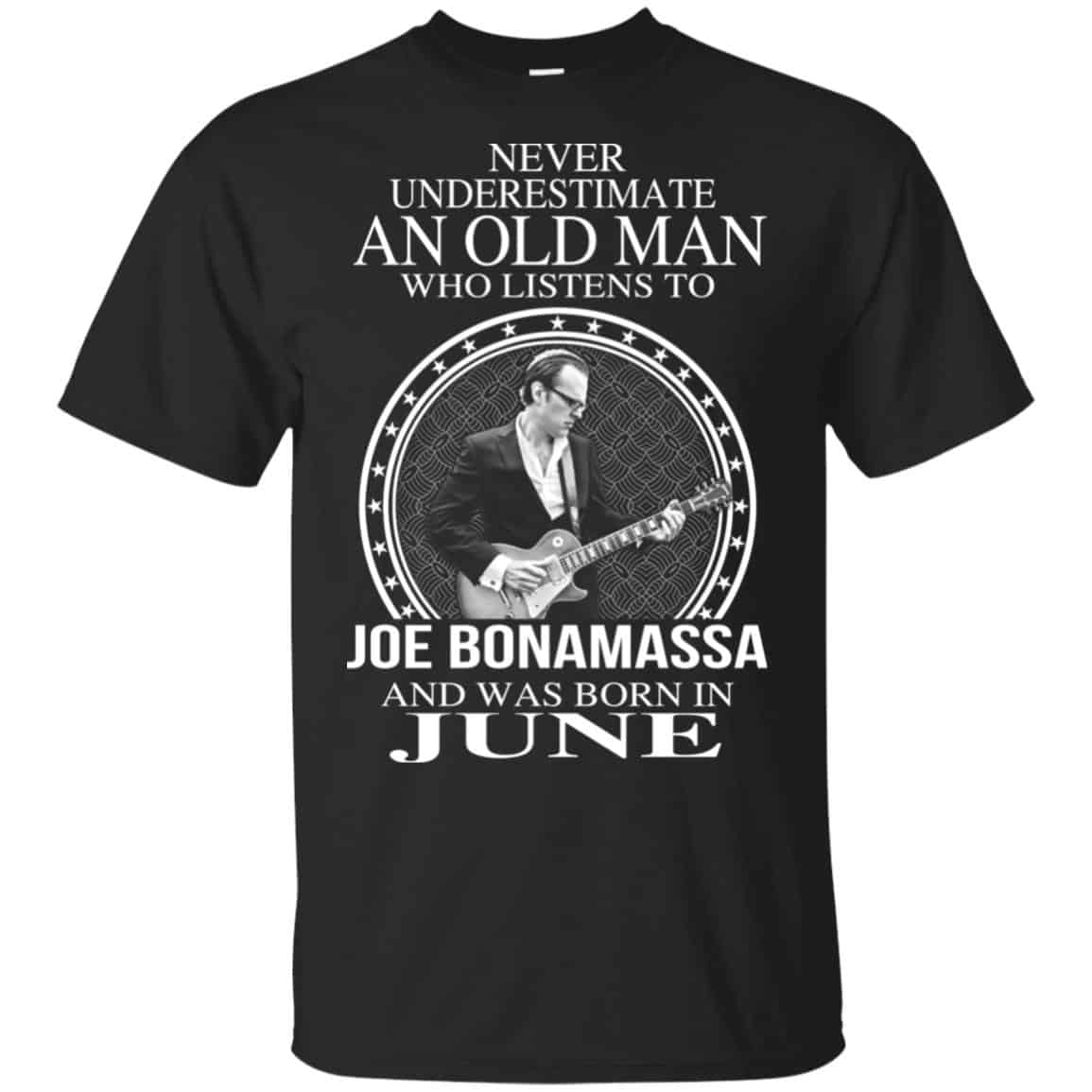An Old Man Who Listens To Joe Bonamassa And Was Born In June T-Shirts, Hoodie, Tank