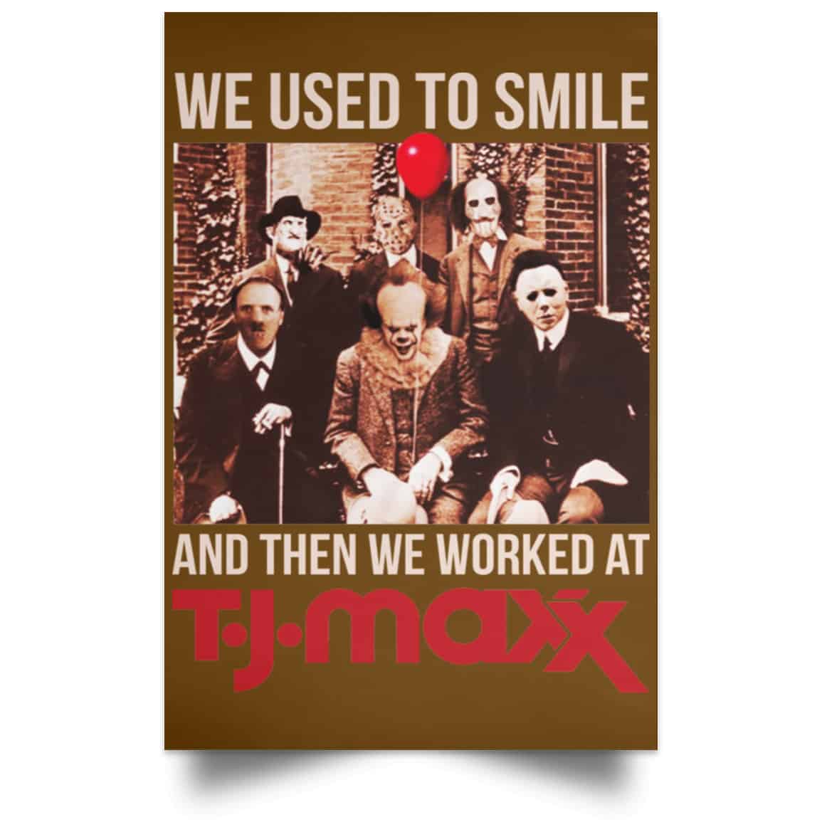 We Used To Smile And Then We Worked At T J Maxx Posters