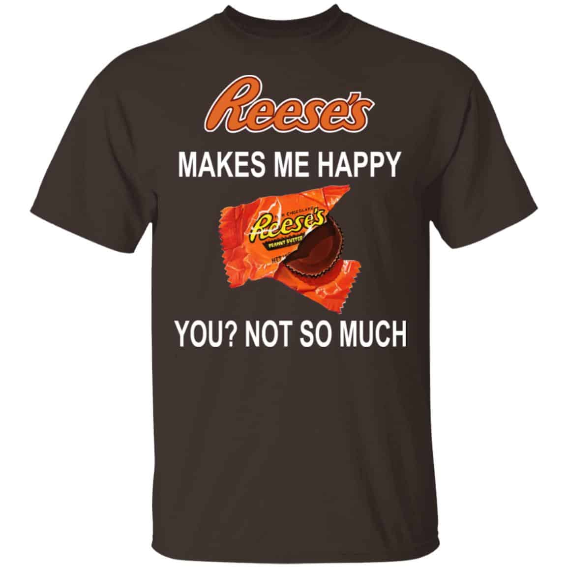 Reese’s Makes Me Happy You Not So Much Shirt, Hoodie, Tank