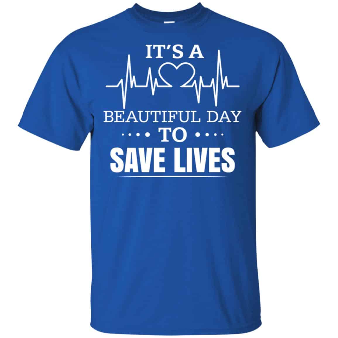 It’s A Beautiful Day To Save Lives Shirt, Hoodie, Tank