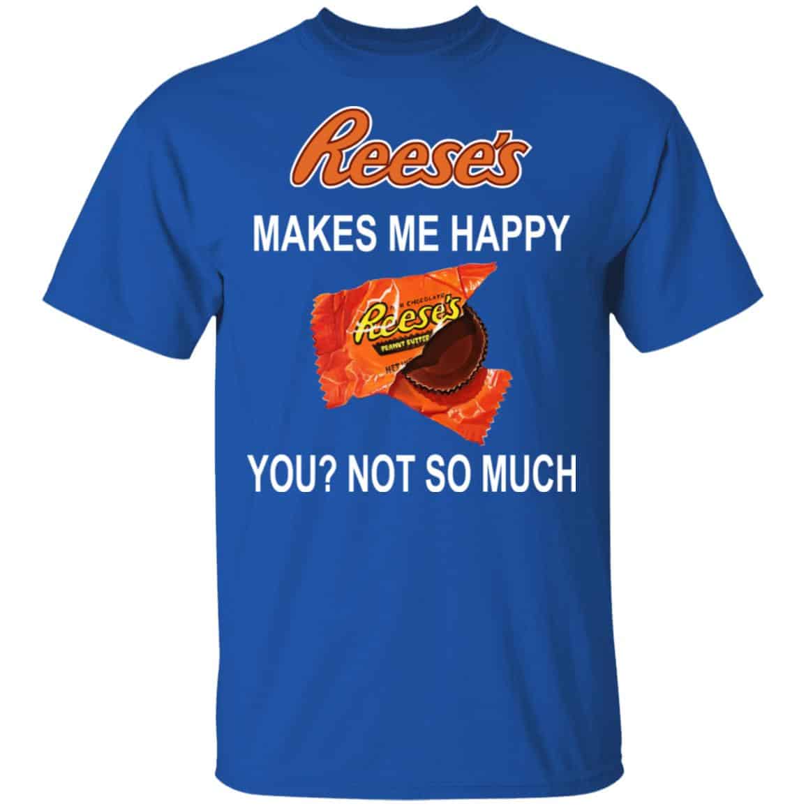 Reese’s Makes Me Happy You Not So Much Shirt, Hoodie, Tank