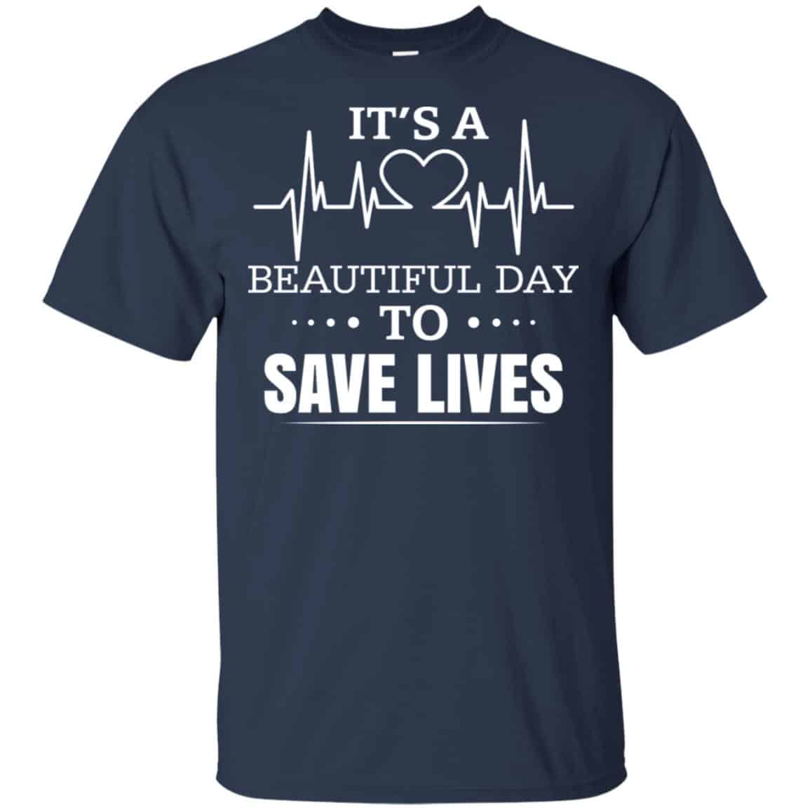 It’s A Beautiful Day To Save Lives Shirt, Hoodie, Tank