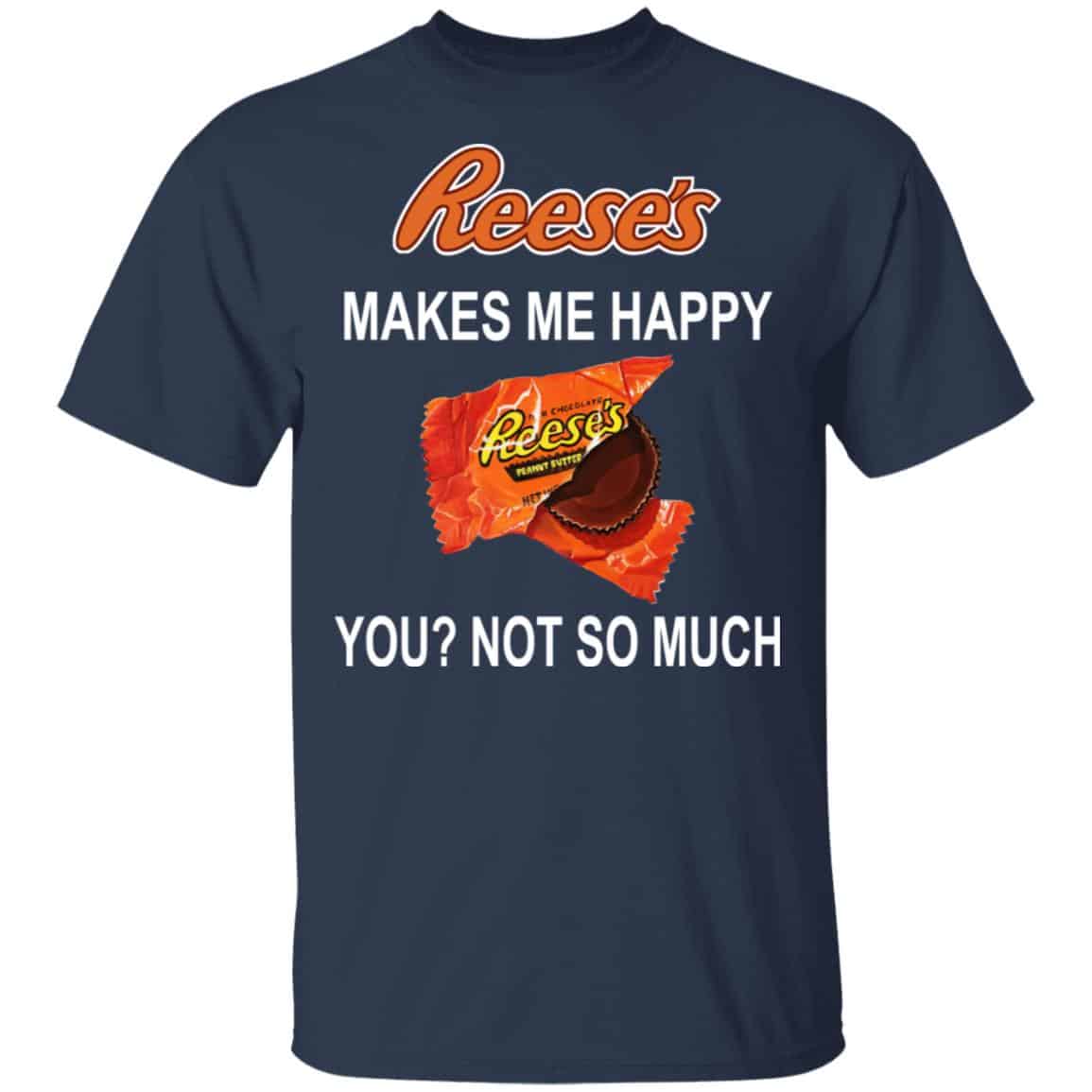 Reese’s Makes Me Happy You Not So Much Shirt, Hoodie, Tank