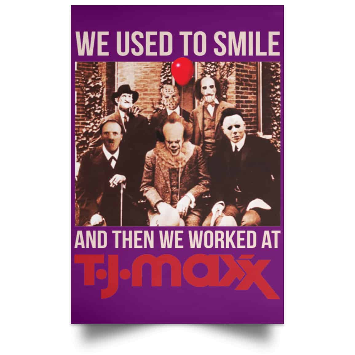 We Used To Smile And Then We Worked At T J Maxx Posters