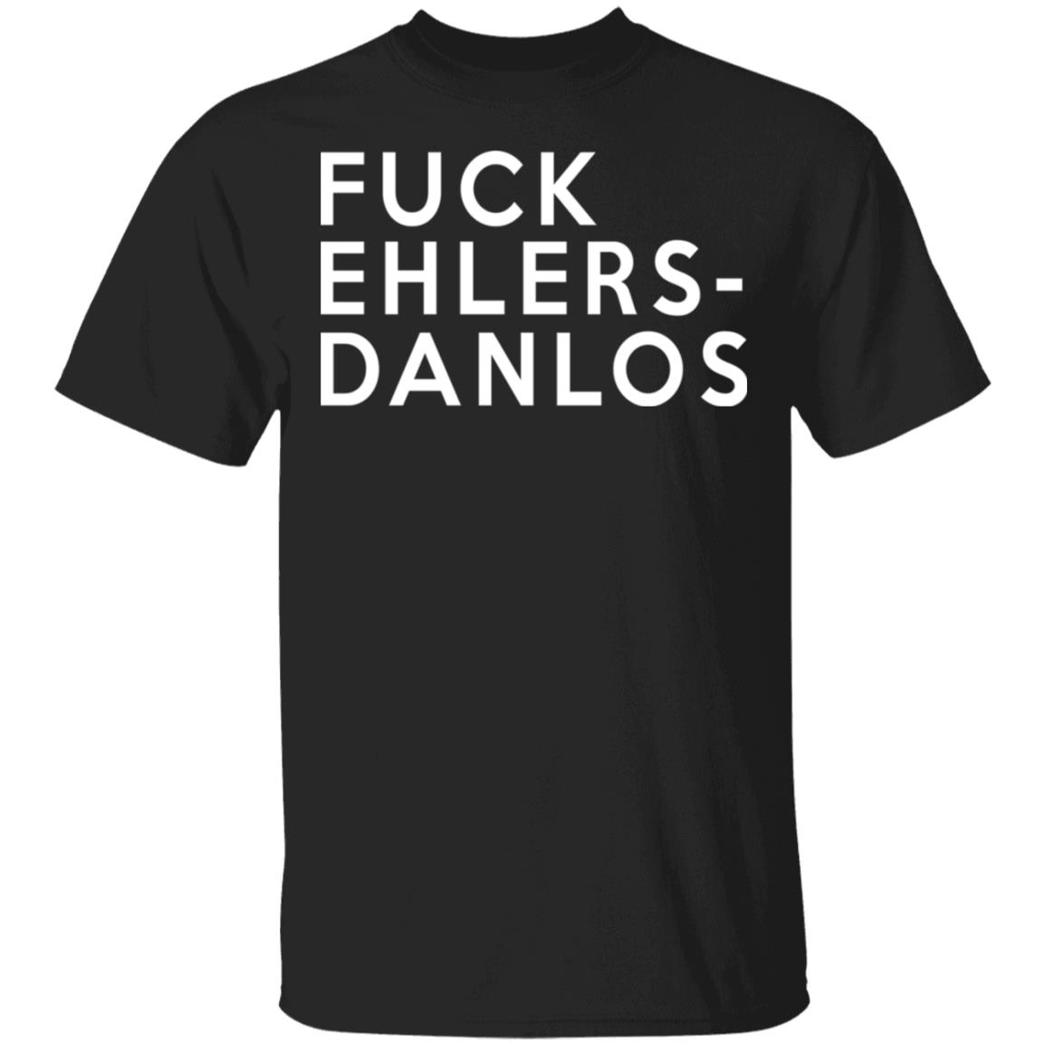 Fuck Ehlers- Danlos Shirt, Hoodie, Tank