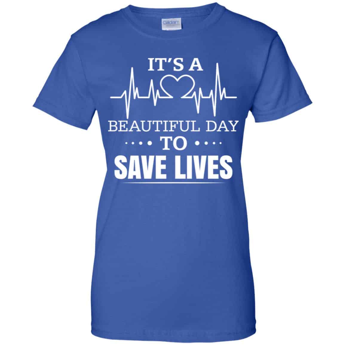 It’s A Beautiful Day To Save Lives Shirt, Hoodie, Tank