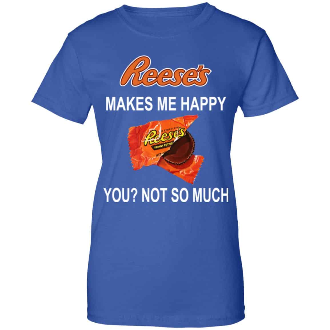 Reese’s Makes Me Happy You Not So Much Shirt, Hoodie, Tank