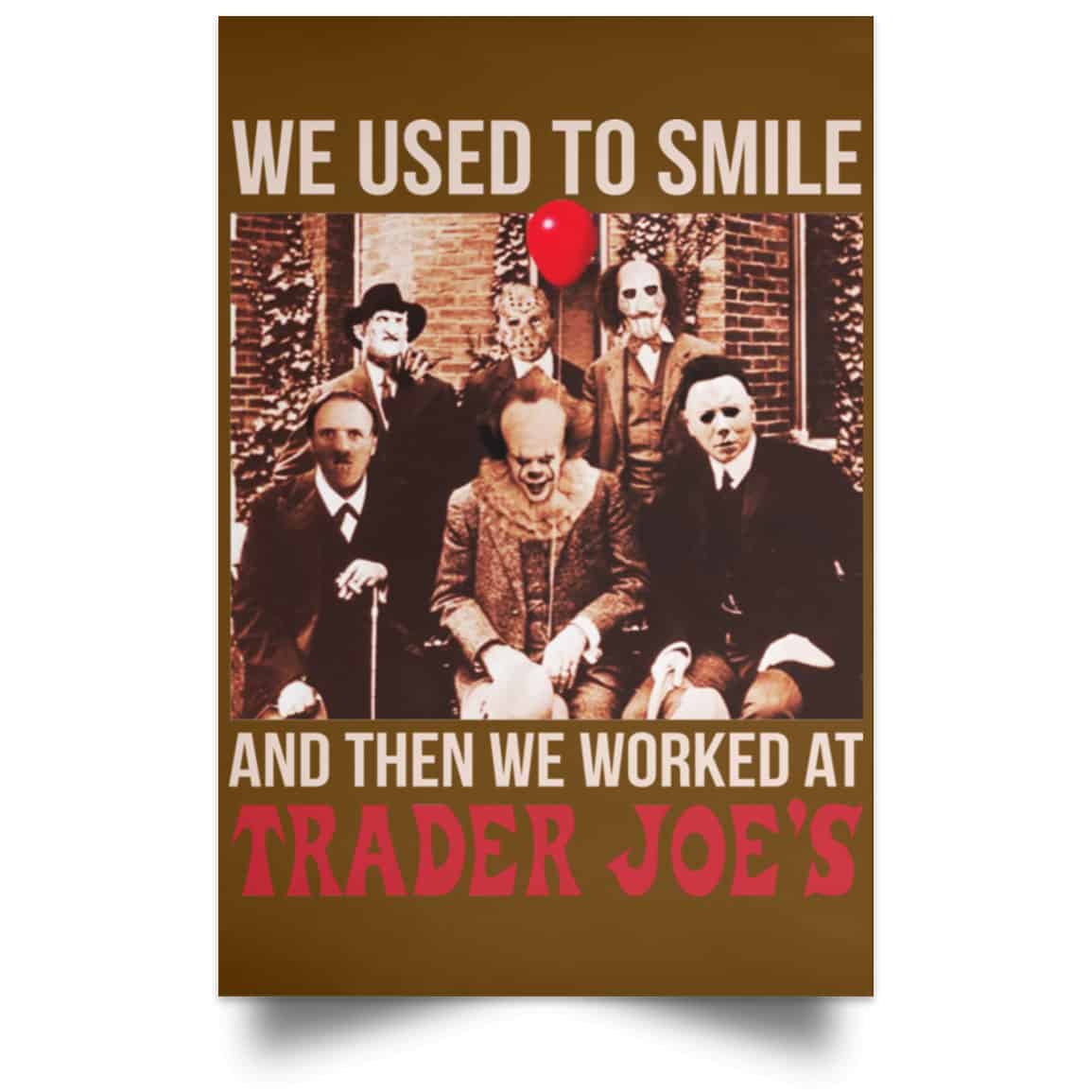 We Used To Smile And Then We Worked At Trader Joe’s Posters