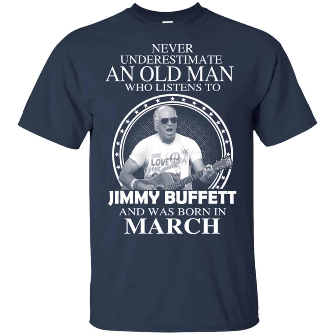 An Old Man Who Listens To Jimmy Buffett And Was Born In March T-Shirts, Hoodie, Tank