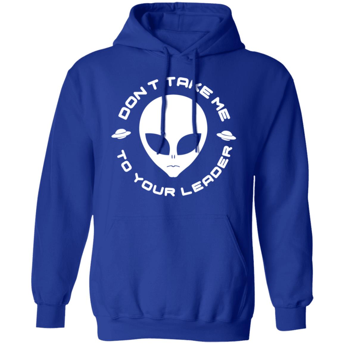Don’t Take Me To Your Leader Shirt, Hoodie, Tank