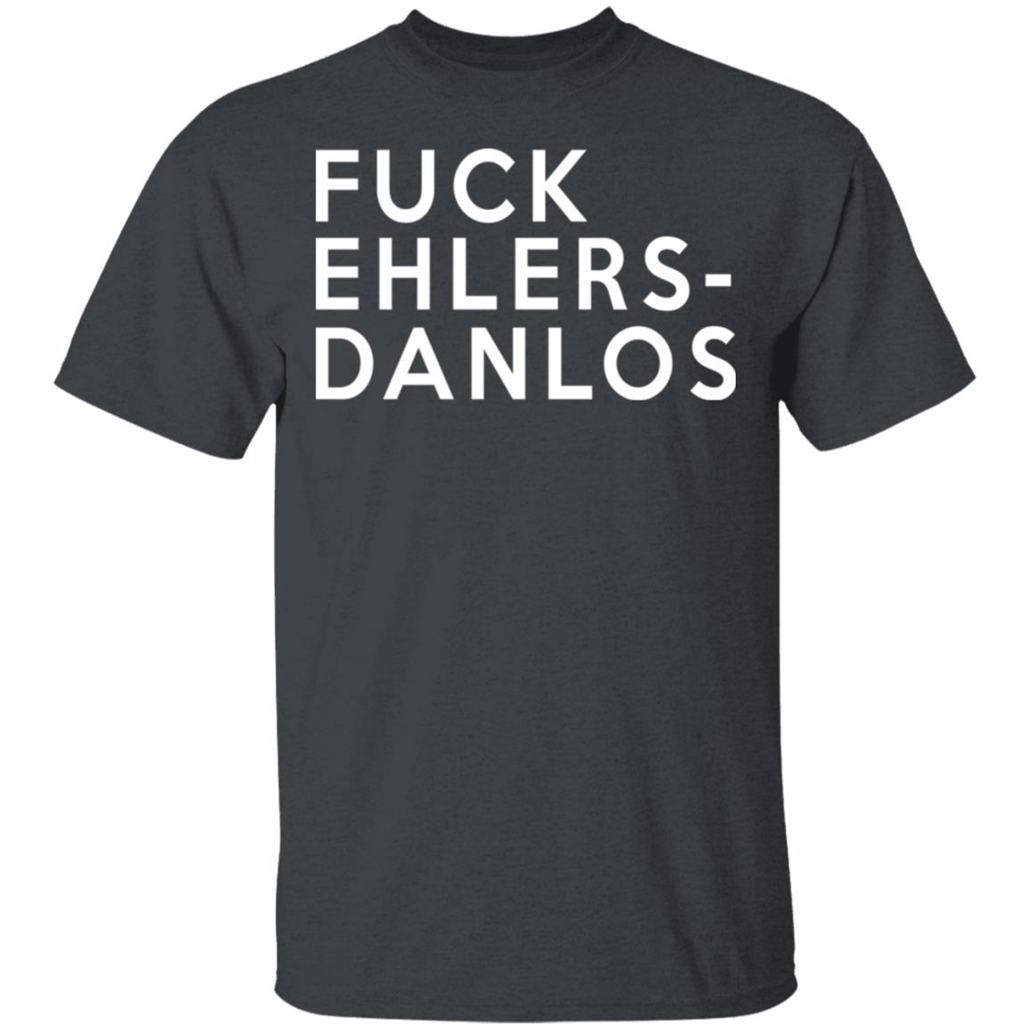 Fuck Ehlers- Danlos Shirt, Hoodie, Tank