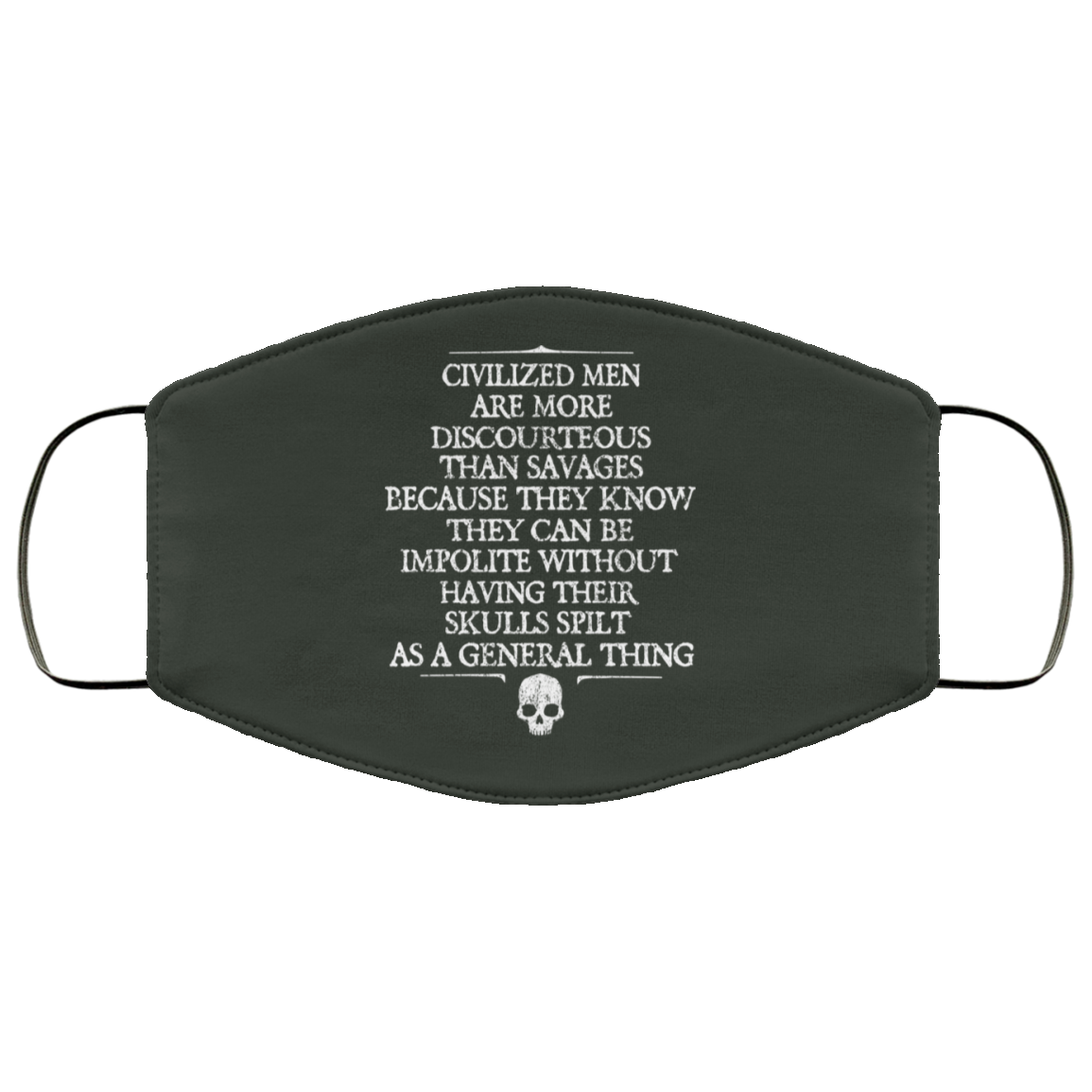 Civilized Men Are More Discourteous Than Savages Because They Know Face Mask