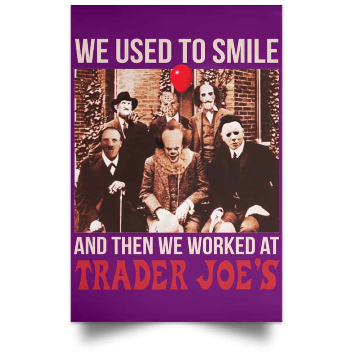 We Used To Smile And Then We Worked At Trader Joe’s Posters