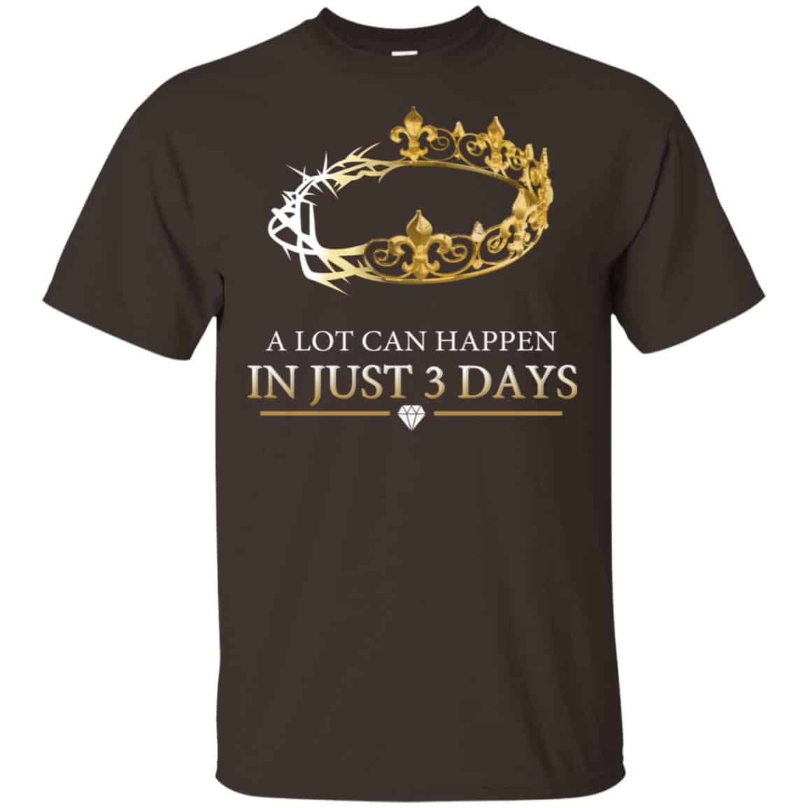 A Lot Can Happen In Just 3 Days T-Shirts, Hoodie, Tank