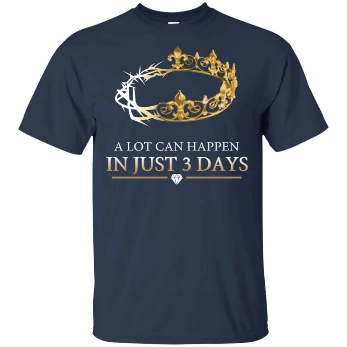 A Lot Can Happen In Just 3 Days T-Shirts, Hoodie, Tank