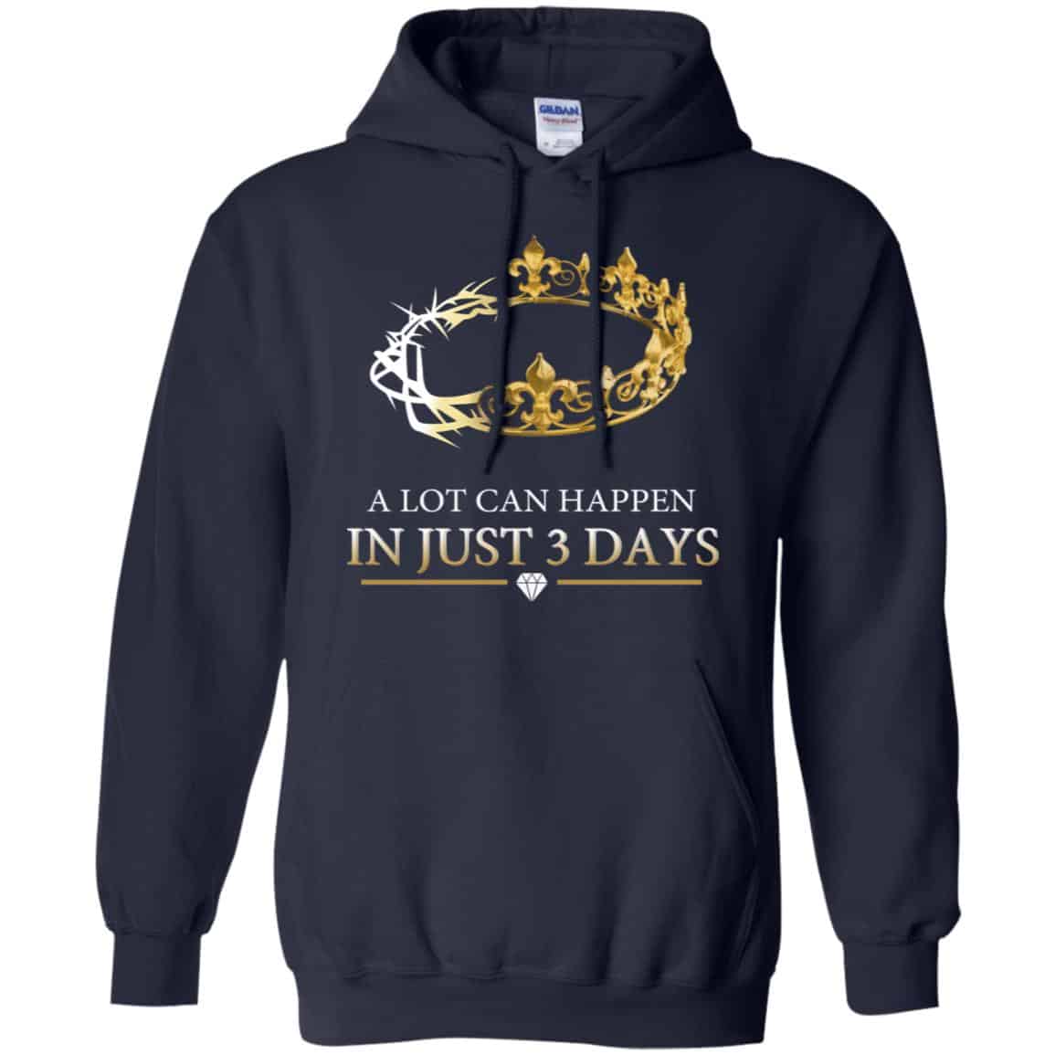 A Lot Can Happen In Just 3 Days T-Shirts, Hoodie, Tank