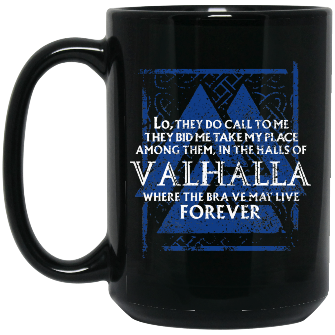 Lo, They Do Call To Me They Bid Me Take My Place Among Them In The Halls Of Valhalla Viking Mug