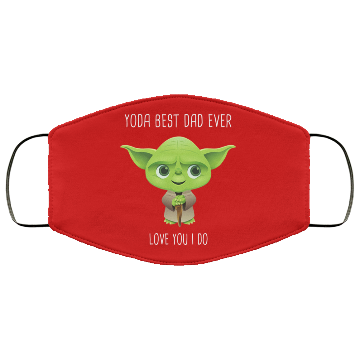 Yoda Best Dad Ever Love You Do Face Mask