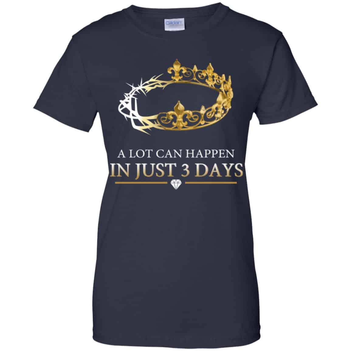 A Lot Can Happen In Just 3 Days T-Shirts, Hoodie, Tank