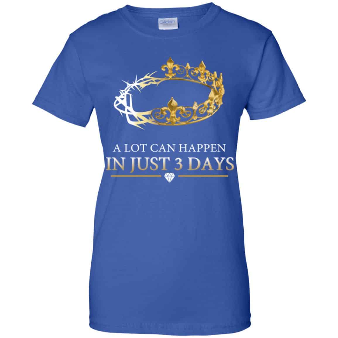 A Lot Can Happen In Just 3 Days T-Shirts, Hoodie, Tank