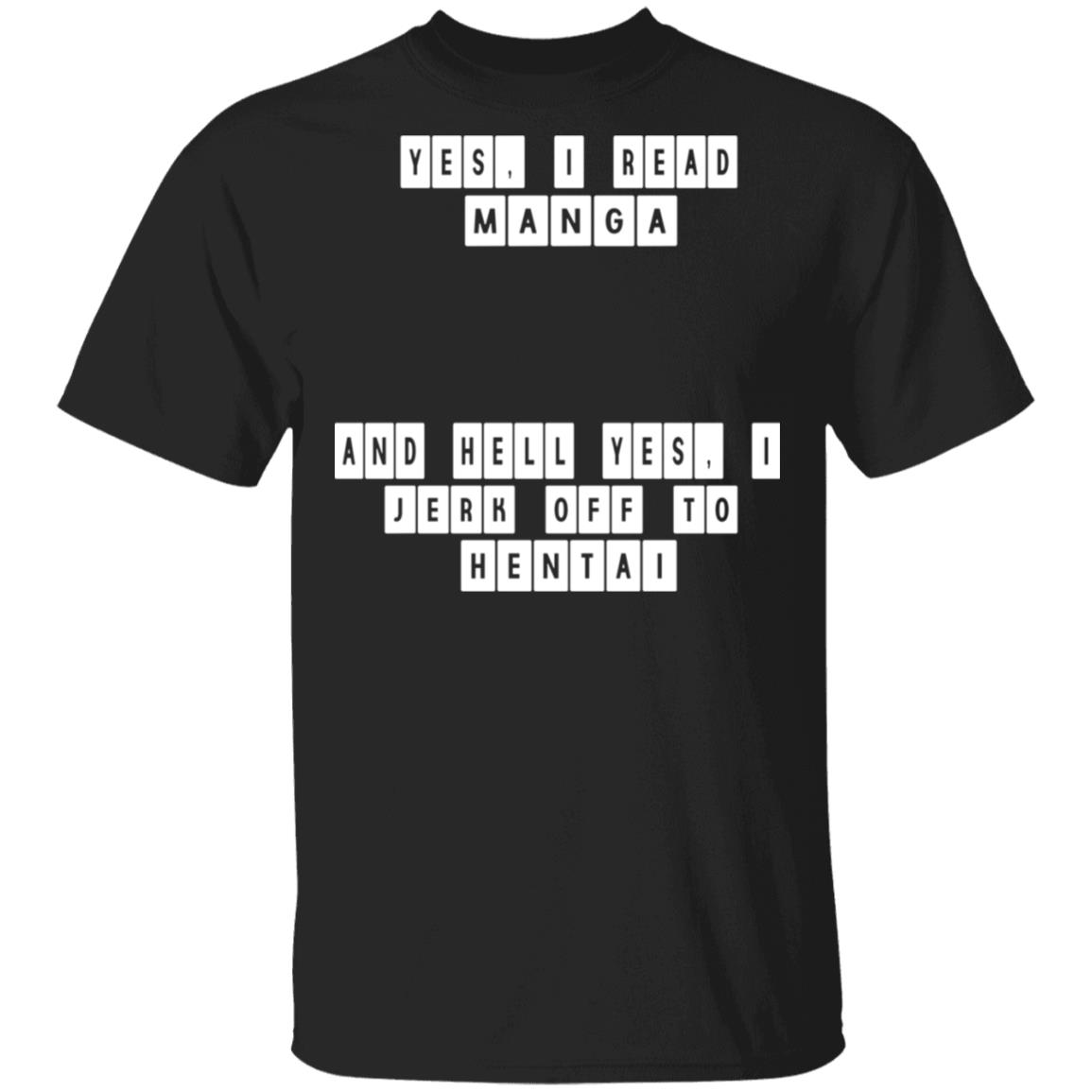 Yes I Read Manga And Hell Yes I Jerk Off To Hentai Shirt, Hoodie, Tank