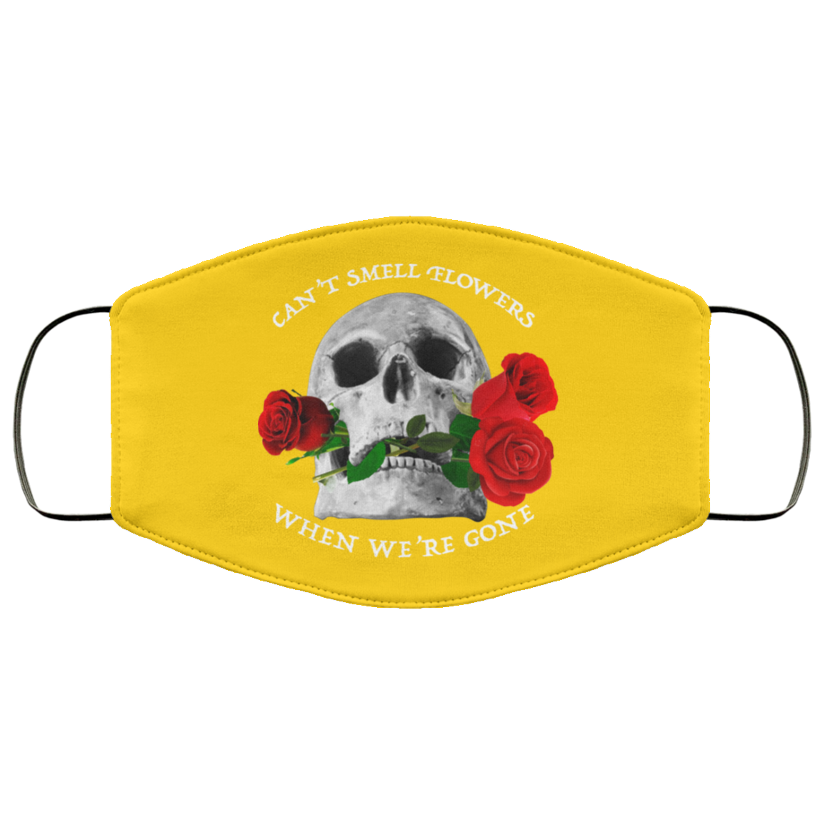 Can’t Smell Flowers When We’re Gone Scentless Flowers Face Mask