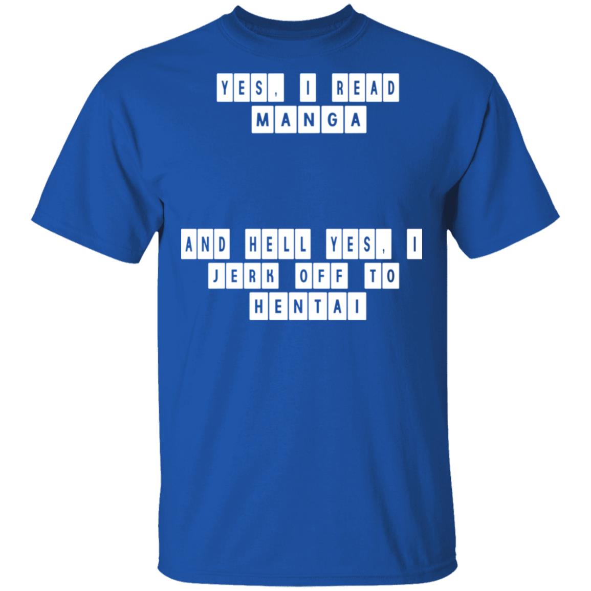Yes I Read Manga And Hell Yes I Jerk Off To Hentai Shirt, Hoodie, Tank