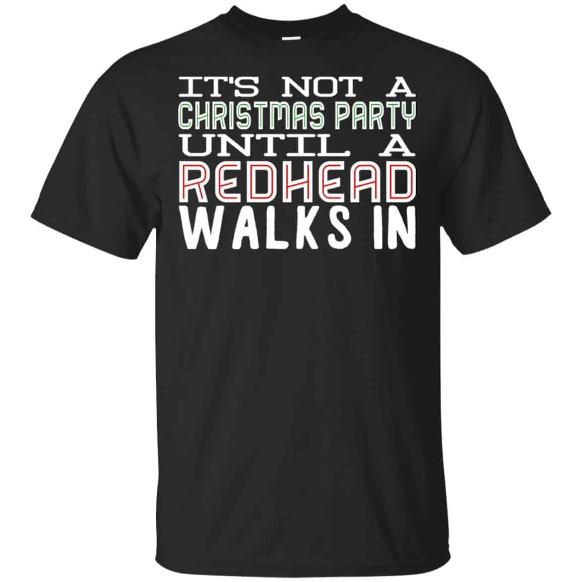 It’s Not A Christmas Party Until A Redhead Walks In T-Shirts, Hoodie, Tank