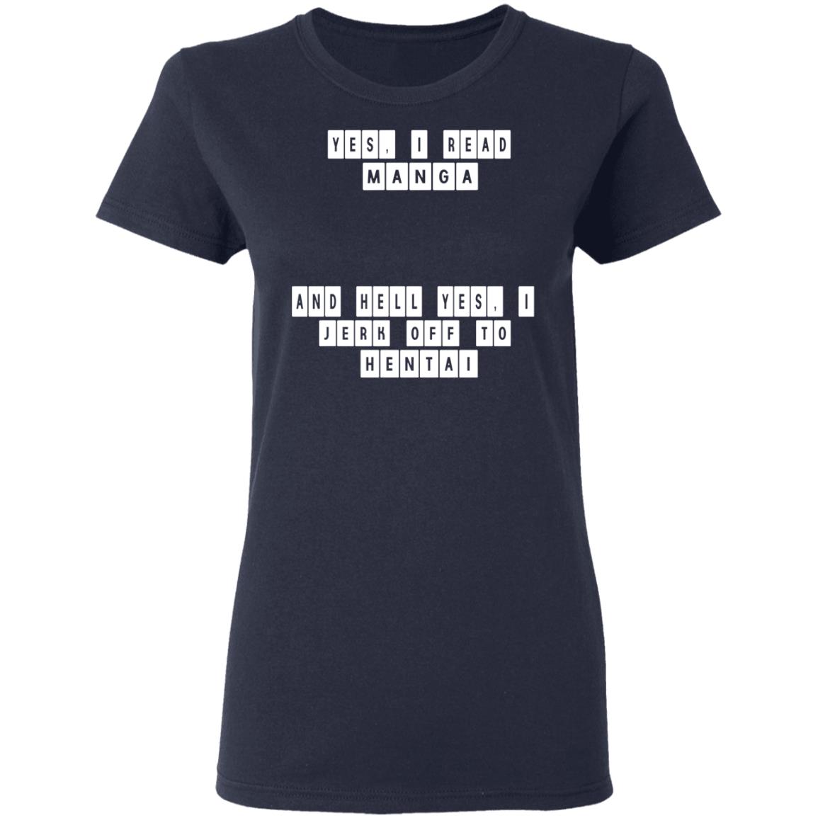 Yes I Read Manga And Hell Yes I Jerk Off To Hentai Shirt, Hoodie, Tank