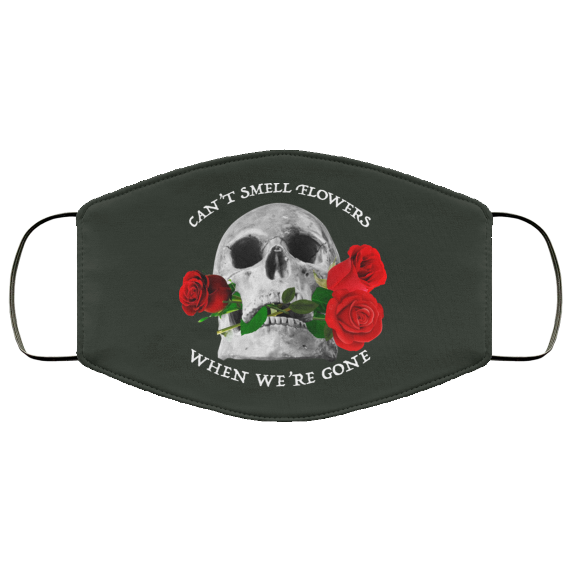 Can’t Smell Flowers When We’re Gone Scentless Flowers Face Mask